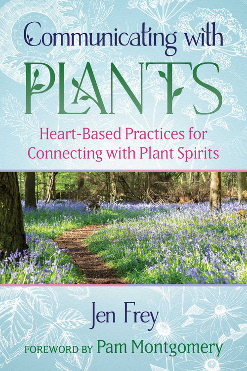 Communicating with Plants (Heart-Based Practices for Connecting with Plant Spirits) by Jen Frey, Pam Montgomery, 9781591434597