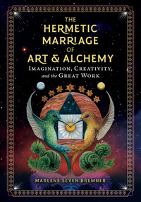 The Hermetic Marriage of Art and Alchemy (Imagination, Creativity, and the Great Work) by Marlene Seven Bremner, 9781644112908