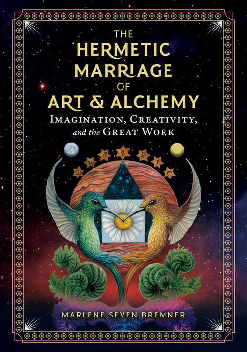 The Hermetic Marriage of Art and Alchemy (Imagination, Creativity, and the Great Work) by Marlene Seven Bremner, 9781644112908