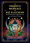 The Hermetic Marriage of Art and Alchemy (Imagination, Creativity, and the Great Work) by Marlene Seven Bremner, 9781644112908
