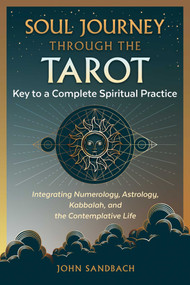Soul Journey through the Tarot (Key to a Complete Spiritual Practice) by John Sandbach, 9781644117095