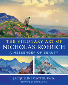 The Visionary Art of Nicholas Roerich (A Messenger of Beauty) by Jacqueline Decter, Gary Lachman, 9781644117972