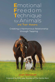Emotional Freedom Technique for Animals and Their Humans (Creating a Harmonious Relationship through Tapping) by Joan Ranquet, Ellie Laks, 9781644118078