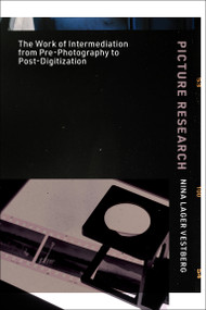 Picture Research (The Work of Intermediation from Pre-Photography to Post-Digitization) by Nina Lager Vestberg, 9780262045315