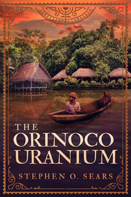 The Orinoco Uranium by Stephen O. Sears, 9781954676381