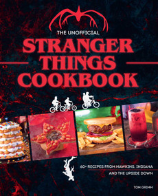 The Unofficial Stranger Things Cookbook ((Pop Culture Cookbook, Demogorgon, Hellfire Club)) by Tom Grimm, 9781958862087