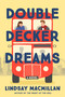 Double-Decker Dreams (A Novel) by Lindsay MacMillan, 9781639102822