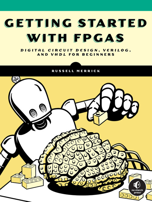Getting Started with FPGAs (Digital Circuit Design, Verilog, and VHDL for Beginners) by Russell Merrick, 9781718502949
