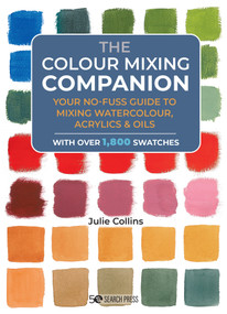 Colour Mixing Companion, The (Your no-fuss guide to mixing watercolour, acrylics and oils. With over 1,800 swatches) by Julie Collins, 9781800920897