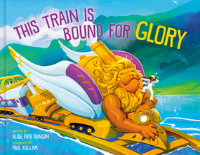 This Train Is Bound for Glory by Alice Faye Duncan, Paul Kellam, 9780593578247