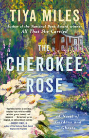 The Cherokee Rose (A Novel of Gardens and Ghosts) by Tiya Miles, 9780593596425