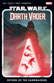Star Wars: Darth Vader By Greg Pak Vol. 6 - Return Of The Handmaidens by Greg Pak, Luke Ross, Raffaele Ienco, Ibraim Roberson, RAHZZAH, 9781302948108