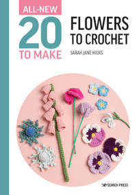All-New Twenty to Make: Flowers to Crochet by Sarah-Jane Hicks, 9781800921009