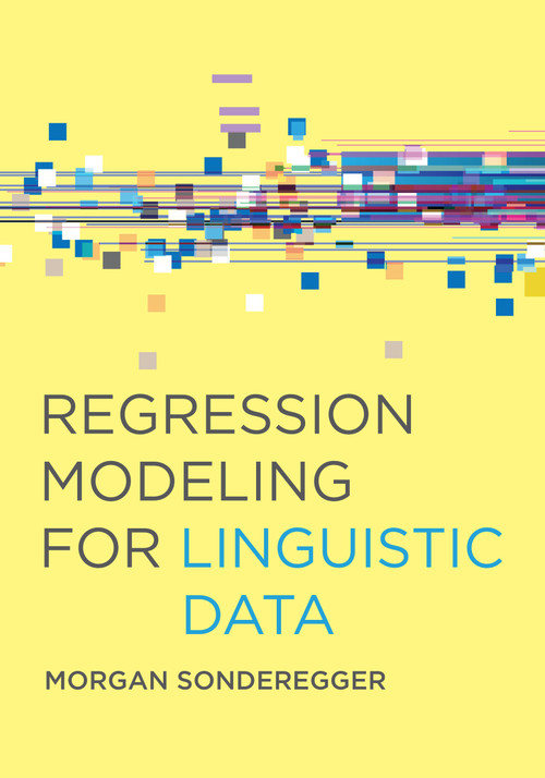 Regression Modeling for Linguistic Data by Morgan Sonderegger, 9780262045483