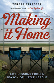 Making It Home (Life Lessons from a Season of Little League) by Teresa Strasser, 9780593546086