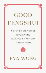 Good Fengshui (A Step-by-Step Guide to Creating Balance and Harmony in Your Home) by Eva Wong, 9781645470861