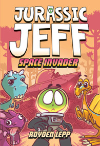 Jurassic Jeff: Space Invader (Jurassic Jeff Book 1) ((A Graphic Novel)) - 9780593565391 by Royden Lepp, 9780593565391