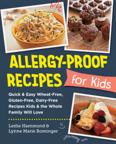 Allergy-Proof Recipes for Kids (Quick and Easy Wheat-Free, Gluten-Free, Dairy-Free Recipes Kids and the Whole Family Will Love) by Leslie Hammond, Lynne Marie Rominger, 9780760383803