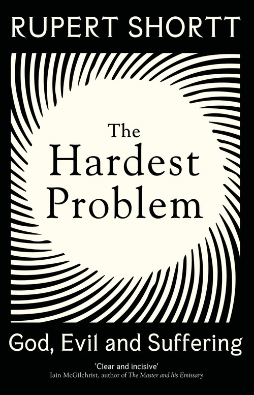 The Hardest Problem (God, Evil and Suffering) by Rupert Shortt, 9781399802710