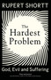 The Hardest Problem (God, Evil and Suffering) by Rupert Shortt, 9781399802710