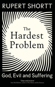 The Hardest Problem (God, Evil and Suffering) by Rupert Shortt, 9781399802710