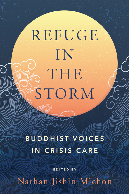Refuge in the Storm (Buddhist Voices in Crisis Care) by Nathan Jishin Michon, 9781623178093