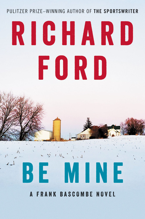 Be Mine (A Frank Bascombe Novel) by Richard Ford, 9780061692086
