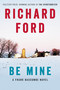 Be Mine (A Frank Bascombe Novel) by Richard Ford, 9780061692086