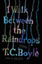 I Walk Between the Raindrops (Stories) - 9780063052895 by T.C. Boyle, 9780063052895