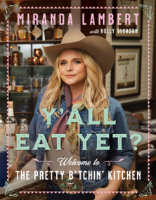 Y'all Eat Yet? (Welcome to the Pretty B*tchin' Kitchen) by Miranda Lambert, Holly Gleason, 9780063087781