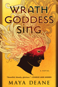Wrath Goddess Sing (A Novel) - 9780063161191 by Maya Deane, 9780063161191