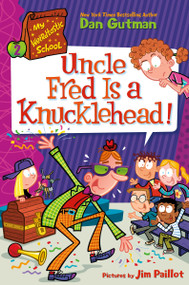 My Weirdtastic School #2: Uncle Fred Is a Knucklehead! by Dan Gutman, Jim Paillot, 9780063206977