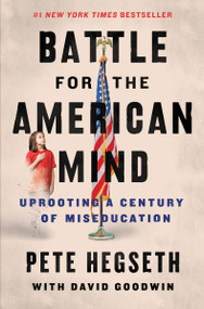 Battle for the American Mind (Uprooting a Century of Miseducation) - 9780063215054 by Pete Hegseth, David Goodwin, 9780063215054