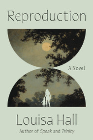 Reproduction (A Novel) - 9780063283626 by Louisa Hall, 9780063283626