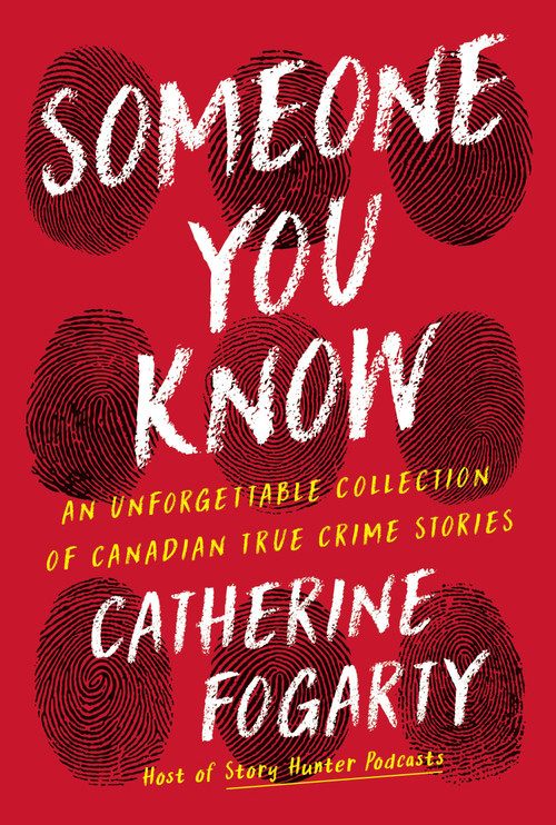 Someone You Know (An Unforgettable Collection of Canadian True Crime Stories) by Catherine Fogarty, 9781443470001