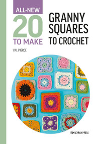 All-New Twenty to Make: Granny Squares to Crochet by Val Pierce, 9781800921399