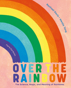 Over the Rainbow (The Science, Magic and Meaning of Rainbows) - 9781838748579 by Rachael Davis, Wenjia Tang, 9781838748579