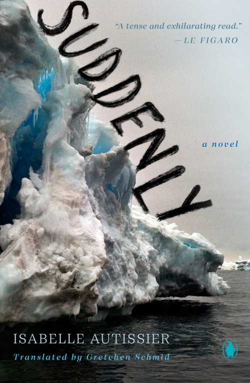 Suddenly (A Novel) by Isabelle Autissier, Gretchen Schmid, 9780143137429