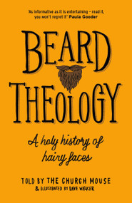 Beard Theology (A holy history of hairy faces) by Church Mouse, Dave Walker, 9781529318647