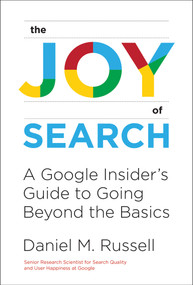 The Joy of Search (A Google Insider's Guide to Going Beyond the Basics) - 9780262546072 by Daniel M. Russell, 9780262546072