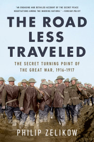 The Road Less Traveled (The Secret Turning Point of  the Great War, 1916-1917) - 9781541750968 by Philip Zelikow
