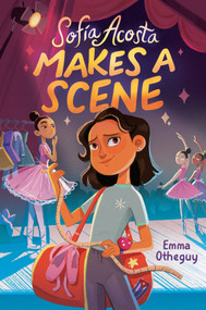 Sofía Acosta Makes a Scene - 9780593372661 by Emma Otheguy, 9780593372661