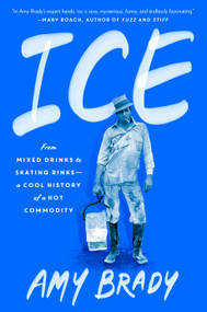 Ice (From Mixed Drinks to Skating Rinks--a Cool History of a Hot Commodity) by Amy Brady, 9780593422199
