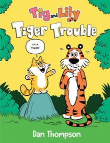 Tiger Trouble (Tig and Lily Book 1) ((A Graphic Novel)) - 9780593486290 by Dan Thompson, 9780593486290