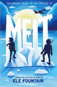 Melt (A breathless adventure story of courage and survival in a warming climate) by Ele Fountain, 9781782692881