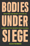 Bodies Under Siege (How the Far-Right Attack on Reproductive Rights Went Global) by Sian Norris, 9781839764738
