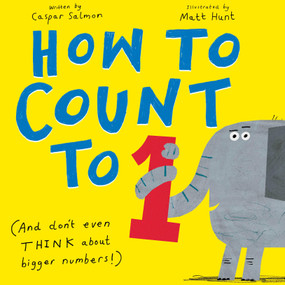 How to Count to ONE ((And Don't Even THINK About Bigger Numbers!)) by Caspar Salmon, Matt Hunt, 9798887770246
