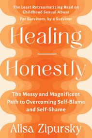 Healing Honestly (The Messy and Magnificent Path to Overcoming Self-Blame and Self-Shame) by Alisa Zipursky, 9781523001408