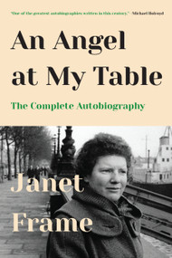 An Angel at My Table (The Complete Autobiography) by Janet Frame, 9781619027886