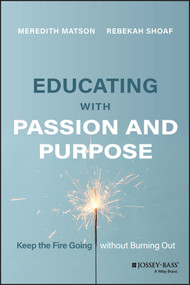 Educating with Passion and Purpose (Keep the Fire Going without Burning Out) by Meredith Matson, Rebekah Shoaf, 9781119893615